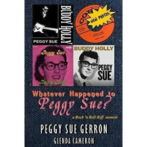 Whatever Happened to Peggy Sue?: A Rock 'n Roll Riff Memoir, Paperback - Peggy Sue Gerron imagine