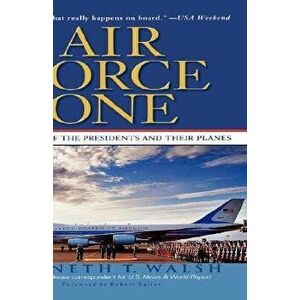 Air Force One: A History of the Presidents and Their Planes, Paperback - Kenneth Walsh imagine
