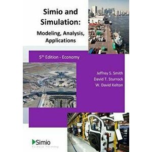 Simio and Simulation: Modeling, Analysis, Applications: 5th Edition - Economy, Paperback - Jeffrey S. Smith imagine