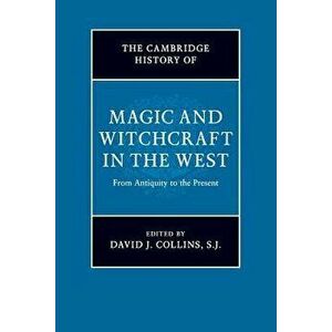 The Cambridge History of Magic and Witchcraft in the West: From Antiquity to the Present, Paperback - David J. Collins S. J. imagine
