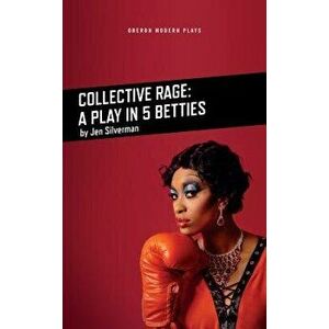 Collective Rage: A Play in Five Betties, Paperback - Jen Silverman imagine