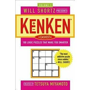 Will Shortz Presents Kenken Easiest Volume 1: 100 Logic Puzzles That Make You Smarter, Paperback - Tetsuya Miyamoto imagine