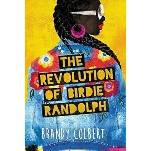 The Revolution of Birdie Randolph, Hardcover - Brandy Colbert imagine