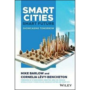Smart Cities, Smart Future: Showcasing Tomorrow, Hardcover - Mike Barlow imagine
