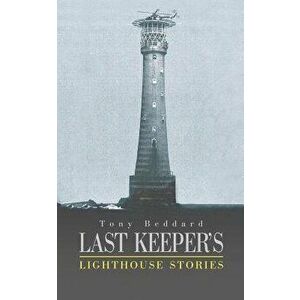 Last Keeper's Lighthouse Stories, Paperback - Tony Beddard imagine