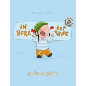 In Here, Out There! Chol Ti Nis, Chenh Ti Nus!: Children's Picture Book English-Khmer/Cambodian (Bilingual Edition/Dual Language), Paperback - Philipp imagine