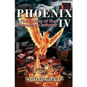 Phoenix IV: The History of the Videogame Industry, Hardcover - Leonard Herman imagine