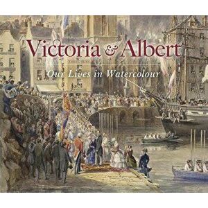 Victoria & Albert: Our Lives in Watercolour, Hardcover - Carly Collier imagine