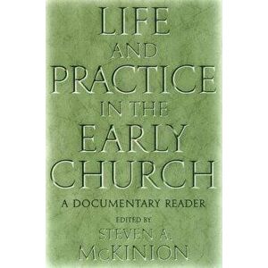 Life and Practice in the Early Church: A Documentary Reader, Paperback - Steve McKinion imagine