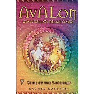 Song of the Unicorns: Avalon Web of Magic Book 7, Paperback - Rachel Roberts imagine