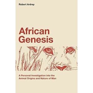African Genesis: A Personal Investigation Into the Animal Origins and Nature of Man, Paperback - Robert Ardrey imagine