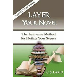 Layer Your Novel: The Innovative Method for Plotting Your Scenes, Paperback - C. S. Lakin imagine