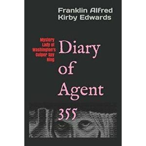 Diary of Agent 355: Mystery Lady of Washington's Culper Spy Ring, Paperback - Franklin Alfred Kirby Edwards imagine