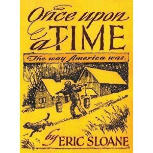 Once Upon a Time: The Way America Was, Hardcover - Eric Sloane imagine