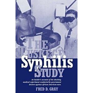 The Tuskegee Syphilis Study: An Insidersa Account of the Shocking Medical Experiment Conducted by Government Doctors Against African American Men, Pap imagine