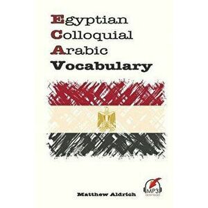 Egyptian Colloquial Arabic Vocabulary, Paperback - Matthew Aldrich imagine