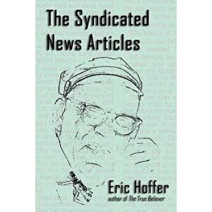 The Syndicated News Articles, Paperback - Eric Hoffer imagine