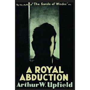 A Royal Abduction, Paperback - Arthur W. Upfield imagine