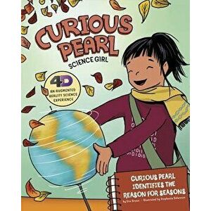 Curious Pearl Identifies the Reason for Seasons: 4D an Augmented Reality Science Experience, Paperback - Eric Mark Braun imagine