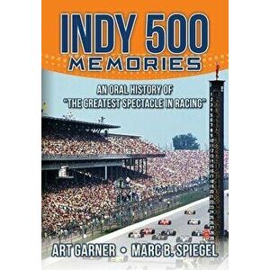 Indy 500 Memories: An Oral History of "the Greatest Spectacle in Racing, Paperback - Marc B. Spiegel imagine