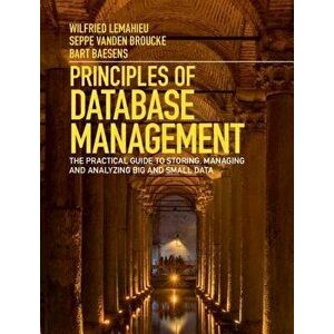 Principles of Database Management: The Practical Guide to Storing, Managing and Analyzing Big and Small Data, Hardcover - Wilfried LeMahieu imagine