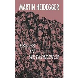 Essays in Metaphysics, Paperback - Martin Heidegger imagine