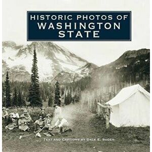 Historic Photos of Washington State, Hardcover - Dale E. Soden imagine