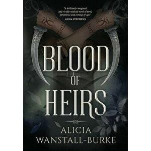 Blood of Heirs, Hardcover - Alicia Wanstall-Burke imagine