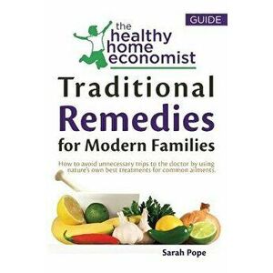 Traditional Remedies for Modern Families: How to Avoid Unnecessary Trips to the Doctor by Using Nature's Own Best Treatments for Common Ailments., Pap imagine