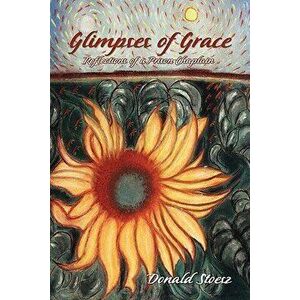 Glimpses of Grace: Reflections of a Prison Chaplain, Paperback - Donald Stoesz imagine