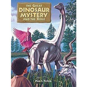 Great Dinosaur Mystery and the Bible, Hardcover - Paul S. Taylor imagine