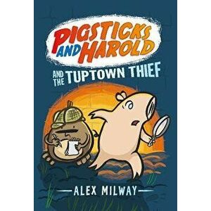 Pigsticks and Harold and the Tuptown Thief, Hardcover - Alex Milway imagine