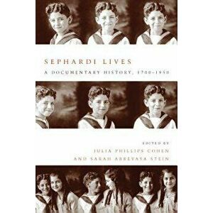 Sephardi Lives: A Documentary History, 1700-1950, Paperback - Julia Philips Cohen imagine