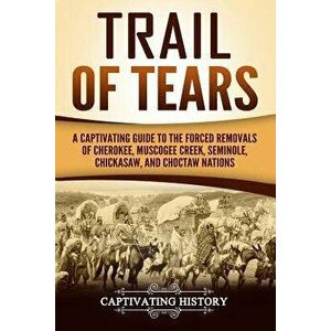 The Cherokee Nation and the Trail of Tears, Paperback imagine