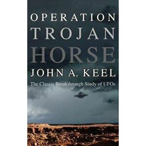 Operation Trojan Horse: The Classic Breakthrough Study of UFOs, Hardcover - John Keel imagine