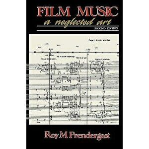 Film Music: A Neglected Art, Paperback - Roy M. Pendergast imagine