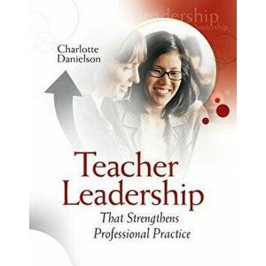 Teacher Leadership That Strengthens Professional Practice, Paperback - Charlotte Danielson imagine