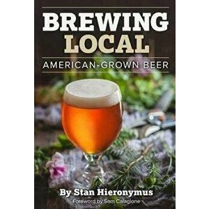 Brewing Local: American-Grown Beer, Paperback - Stan Hieronymus imagine