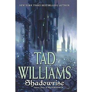 Shadowrise: Volume Three of Shadowmarch, Paperback - Tad Williams imagine