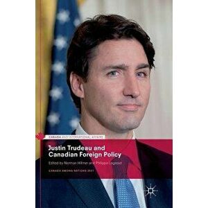 Justin Trudeau and Canadian Foreign Policy, Hardcover - Norman Hillmer imagine