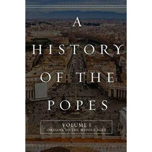 A History of the Popes: Volume I: Origins to the Middle Ages, Paperback - Wyatt North imagine