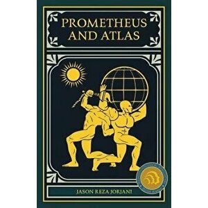 Prometheus and Atlas, Paperback - Jason Reza Jorjani imagine