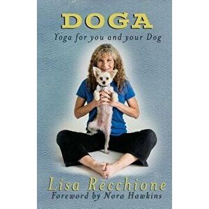 Doga: Yoga for You and Your Dog, Paperback - Lisa Recchione imagine