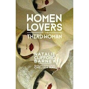 Women Lovers, or the Third Woman, Hardcover - Natalie Clifford Barney imagine