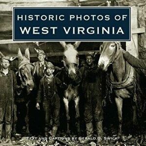 Historic Photos of West Virginia, Hardcover - Gerald Swick imagine