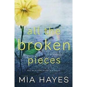 All the Broken Pieces, Paperback - Mia Hayes imagine