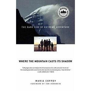 Where the Mountain Casts Its Shadow: The Dark Side of Extreme Adventure, Paperback - Maria Coffey imagine