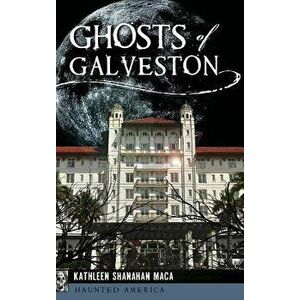 Ghosts of Galveston, Hardcover - Kathleen Shanahan Maca imagine