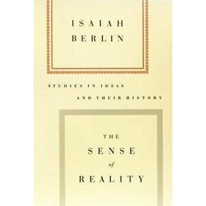 The Sense of Reality: Studies in Ideas and Their History, Paperback - Isaiah Berlin imagine