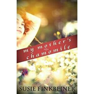 My Mother's Chamomile, Paperback - Susie Finkbeiner imagine